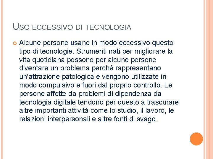 USO ECCESSIVO DI TECNOLOGIA Alcune persone usano in modo eccessivo questo tipo di tecnologie. USO ECCESSIVO DI TECNOLOGIA Alcune persone usano in modo eccessivo questo tipo di tecnologie.