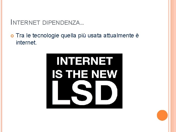 INTERNET DIPENDENZA. . Tra le tecnologie quella più usata attualmente è internet. INTERNET DIPENDENZA. . Tra le tecnologie quella più usata attualmente è internet.