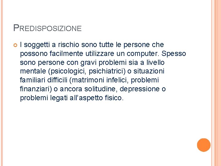 PREDISPOSIZIONE I soggetti a rischio sono tutte le persone che possono facilmente utilizzare un PREDISPOSIZIONE I soggetti a rischio sono tutte le persone che possono facilmente utilizzare un