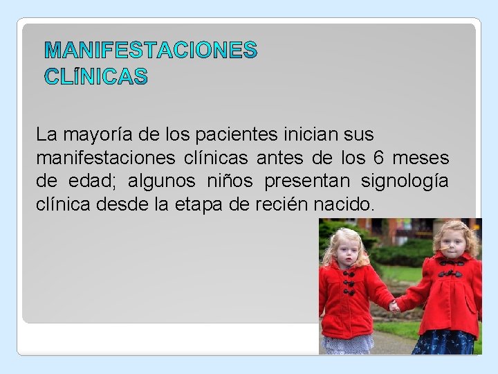 La mayoría de los pacientes inician sus manifestaciones clínicas antes de los 6 meses La mayoría de los pacientes inician sus manifestaciones clínicas antes de los 6 meses