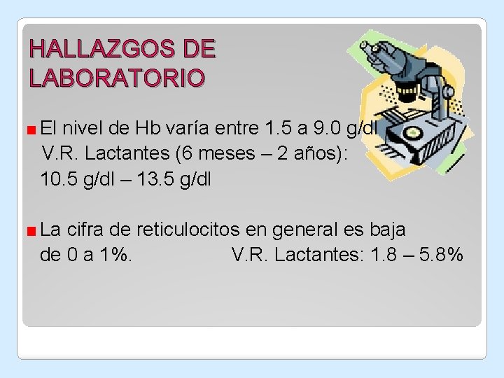 HALLAZGOS DE LABORATORIO El nivel de Hb varía entre 1. 5 a 9. 0 HALLAZGOS DE LABORATORIO El nivel de Hb varía entre 1. 5 a 9. 0