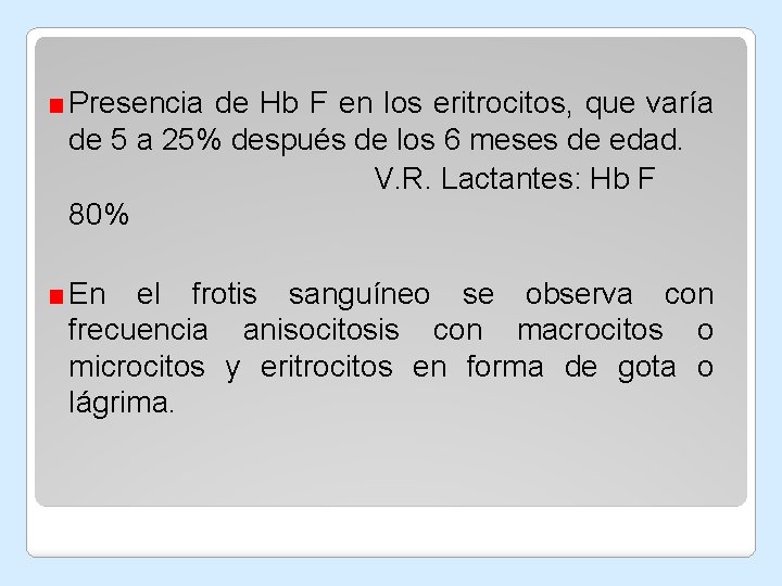 Presencia de Hb F en los eritrocitos, que varía de 5 a 25% después Presencia de Hb F en los eritrocitos, que varía de 5 a 25% después