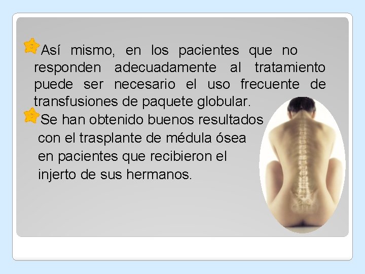 Así mismo, en los pacientes que no responden adecuadamente al tratamiento puede ser necesario Así mismo, en los pacientes que no responden adecuadamente al tratamiento puede ser necesario