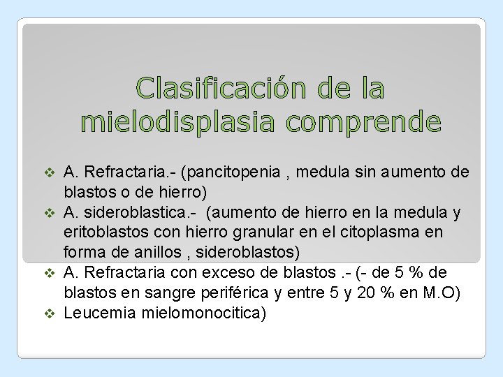 Clasificación de la mielodisplasia comprende A. Refractaria. - (pancitopenia , medula sin aumento de Clasificación de la mielodisplasia comprende A. Refractaria. - (pancitopenia , medula sin aumento de