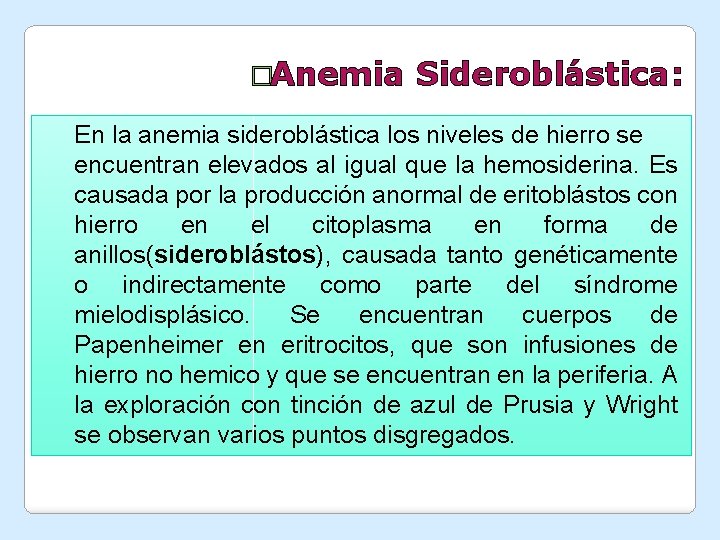 �Anemia Sideroblástica: En la anemia sideroblástica los niveles de hierro se encuentran elevados al �Anemia Sideroblástica: En la anemia sideroblástica los niveles de hierro se encuentran elevados al