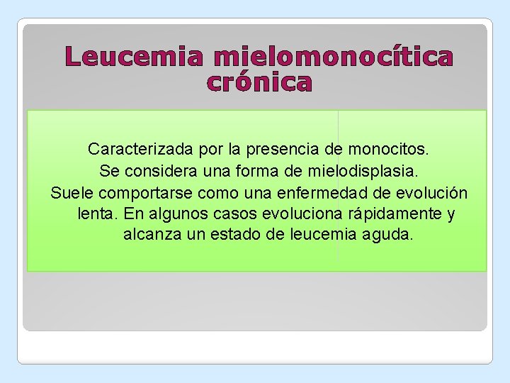Leucemia mielomonocítica crónica Caracterizada por la presencia de monocitos. Se considera una forma de Leucemia mielomonocítica crónica Caracterizada por la presencia de monocitos. Se considera una forma de