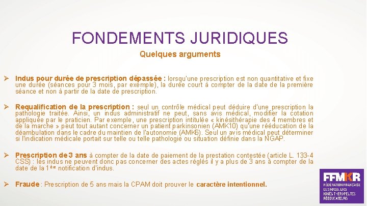 FONDEMENTS JURIDIQUES Quelques arguments Ø Indus pour durée de prescription dépassée : lorsqu’une prescription