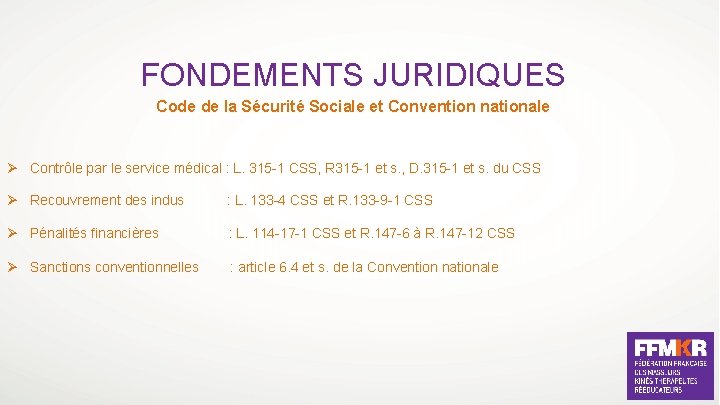 FONDEMENTS JURIDIQUES Code de la Sécurité Sociale et Convention nationale Ø Contrôle par le