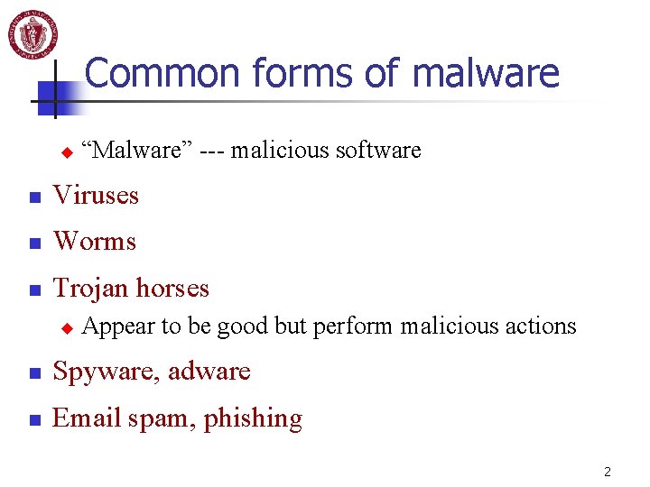 Common forms of malware u “Malware” --- malicious software n Viruses n Worms n