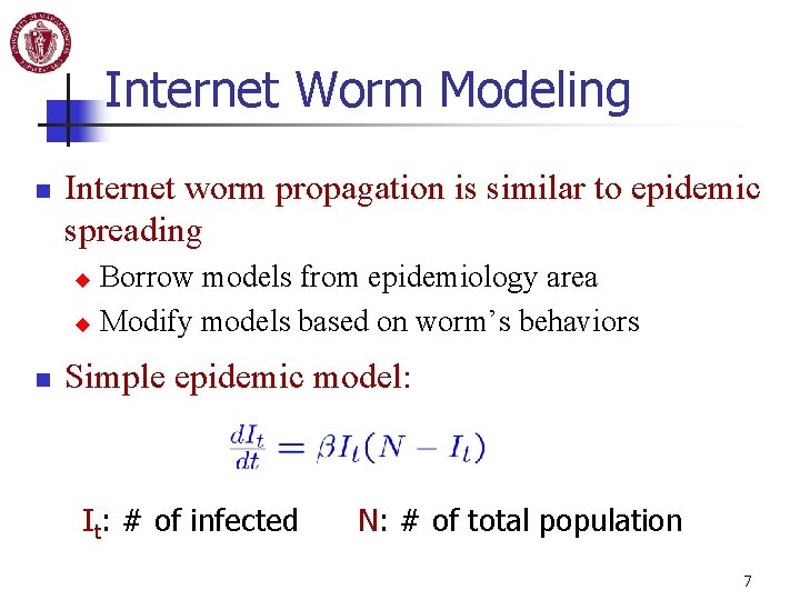 Internet Worm Modeling n Internet worm propagation is similar to epidemic spreading Borrow models