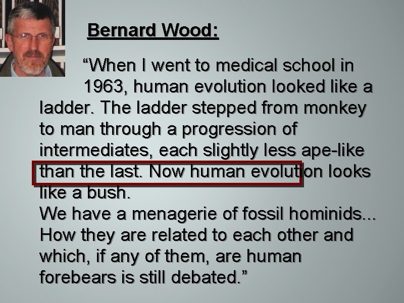 Bernard Wood: “When I went to medical school in 1963, human evolution looked like