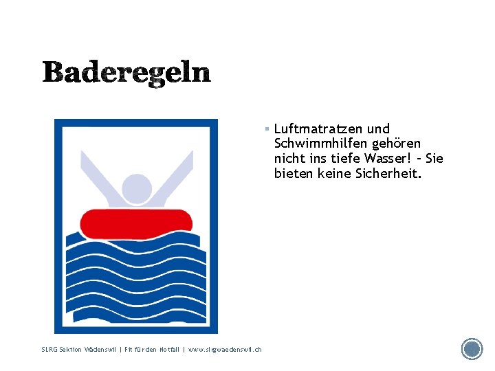 § Luftmatratzen und Schwimmhilfen gehören nicht ins tiefe Wasser! – Sie bieten keine Sicherheit.