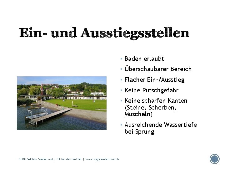 § Baden erlaubt § Überschaubarer Bereich § Flacher Ein-/Ausstieg § Keine Rutschgefahr § Keine