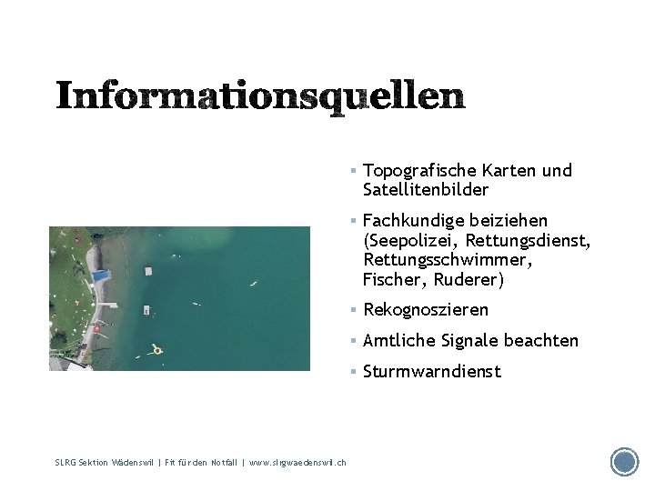 § Topografische Karten und Satellitenbilder § Fachkundige beiziehen (Seepolizei, Rettungsdienst, Rettungsschwimmer, Fischer, Ruderer) §