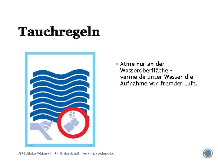 § Atme nur an der Wasseroberfläche – vermeide unter Wasser die Aufnahme von fremder