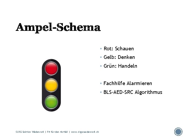 § Rot: Schauen § Gelb: Denken § Grün: Handeln § Fachhilfe Alarmieren § BLS-AED-SRC