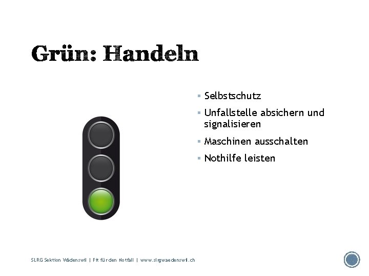 § Selbstschutz § Unfallstelle absichern und signalisieren § Maschinen ausschalten § Nothilfe leisten SLRG