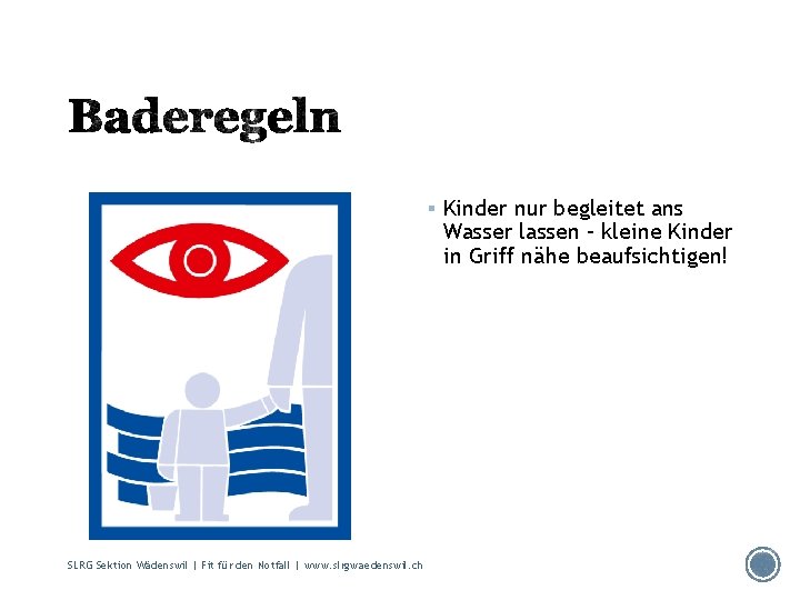 § Kinder nur begleitet ans Wasser lassen – kleine Kinder in Griff nähe beaufsichtigen!