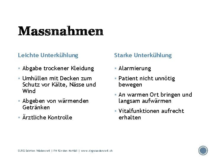 Leichte Unterkühlung Starke Unterkühlung § Abgabe trockener Kleidung § Alarmierung § Umhüllen mit Decken