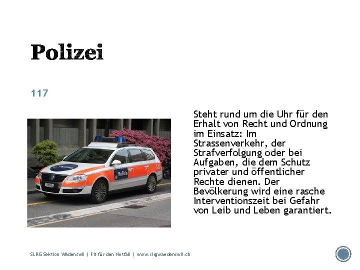 117 Steht rund um die Uhr für den Erhalt von Recht und Ordnung im