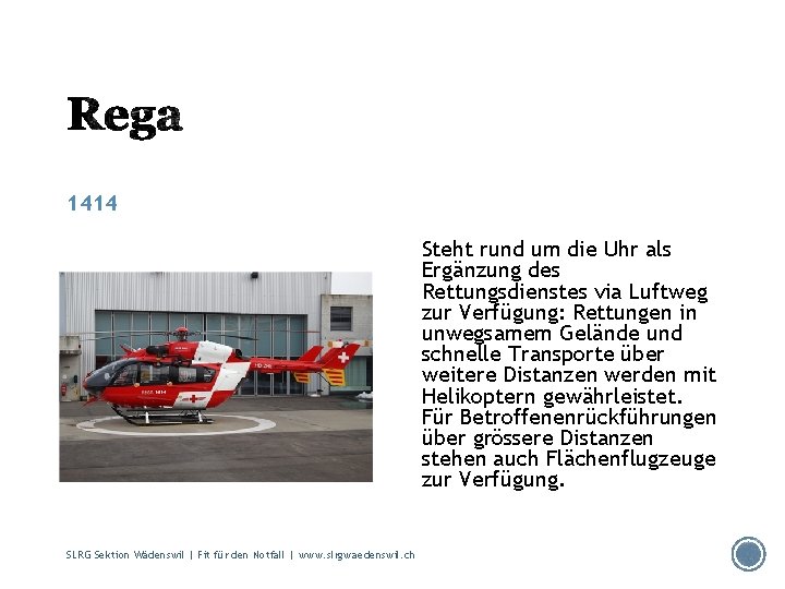 1414 Steht rund um die Uhr als Ergänzung des Rettungsdienstes via Luftweg zur Verfügung: