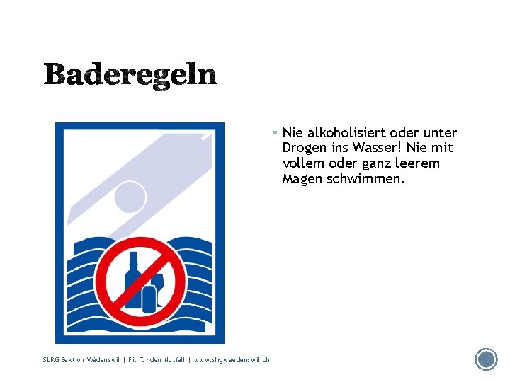 § Nie alkoholisiert oder unter Drogen ins Wasser! Nie mit vollem oder ganz leerem