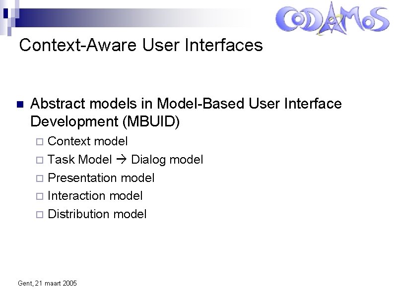 Context-Aware User Interfaces Abstract models in Model-Based User Interface Development (MBUID) Context model Task