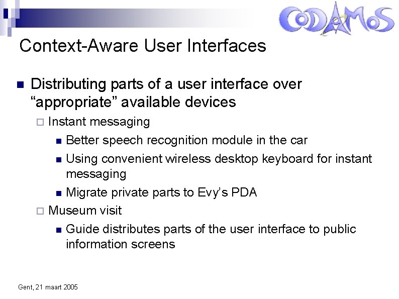 Context-Aware User Interfaces Distributing parts of a user interface over “appropriate” available devices Instant