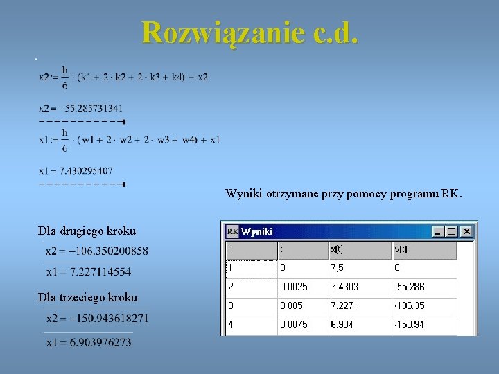 Rozwiązanie c. d. Wyniki otrzymane przy pomocy programu RK. Dla drugiego kroku Dla trzeciego