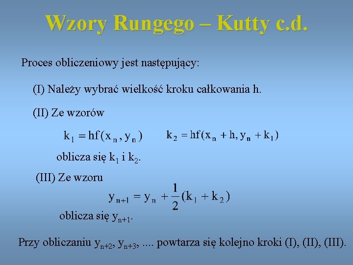 Wzory Rungego – Kutty c. d. Proces obliczeniowy jest następujący: (I) Należy wybrać wielkość