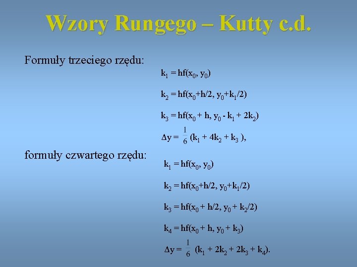 Wzory Rungego – Kutty c. d. Formuły trzeciego rzędu: k 1 = hf(x 0,