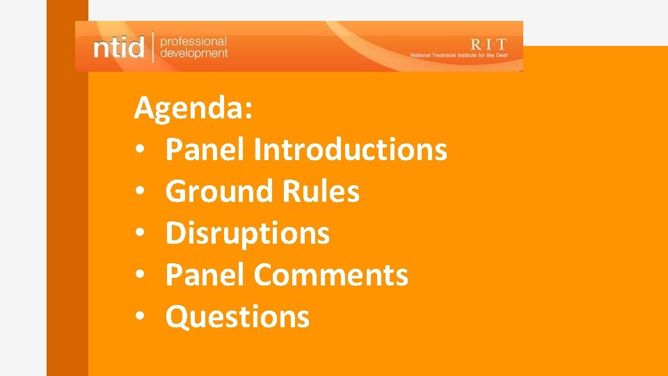 Agenda: • Panel Introductions • Ground Rules • Disruptions • Panel Comments • Questions