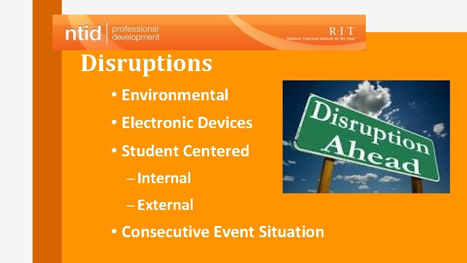 Disruptions • Environmental • Electronic Devices • Student Centered – Internal – External •