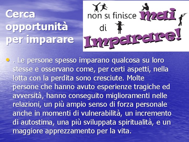 Cerca opportunità per imparare • . Le persone spesso imparano qualcosa su loro stesse