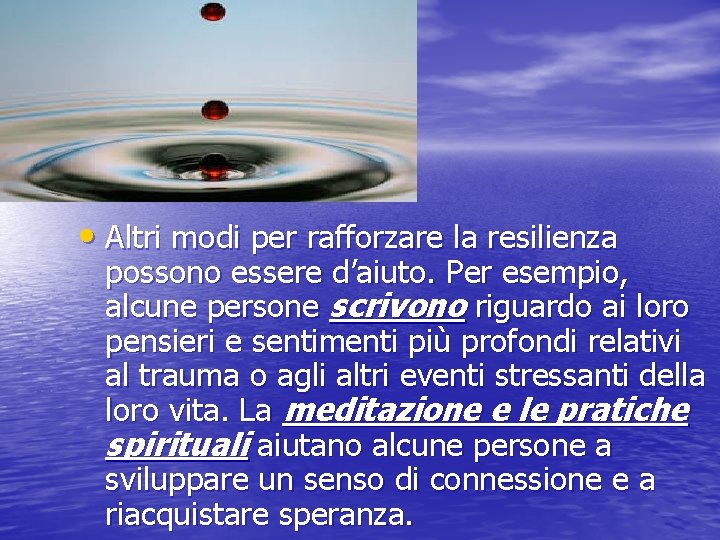  • Altri modi per rafforzare la resilienza possono essere d’aiuto. Per esempio, alcune