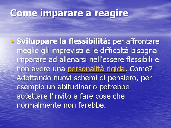 Come imparare a reagire • Sviluppare la flessibilità: per affrontare meglio gli imprevisti e