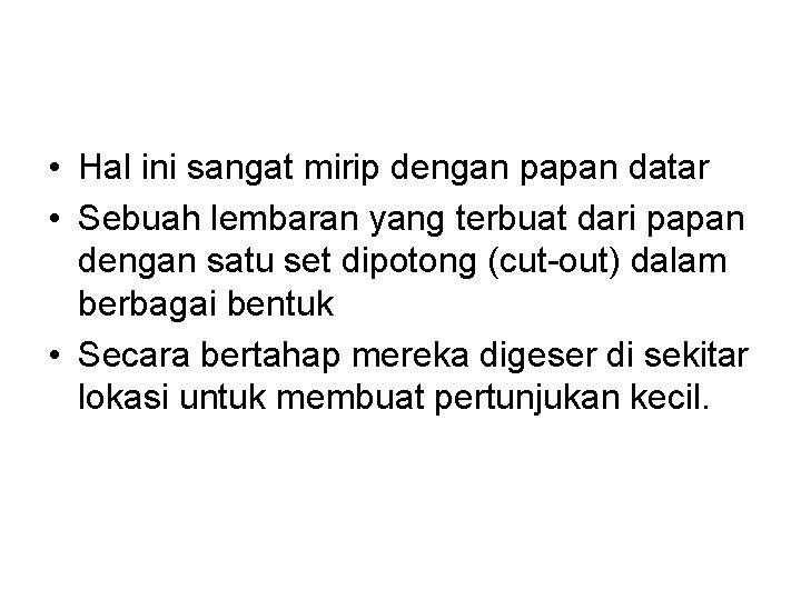  • Hal ini sangat mirip dengan papan datar • Sebuah lembaran yang terbuat