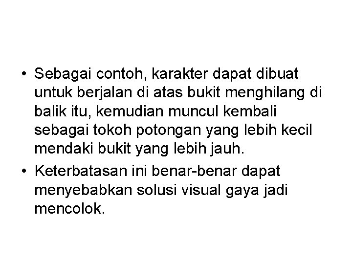  • Sebagai contoh, karakter dapat dibuat untuk berjalan di atas bukit menghilang di