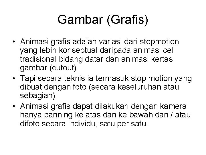 Gambar (Grafis) • Animasi grafis adalah variasi dari stopmotion yang lebih konseptual daripada animasi