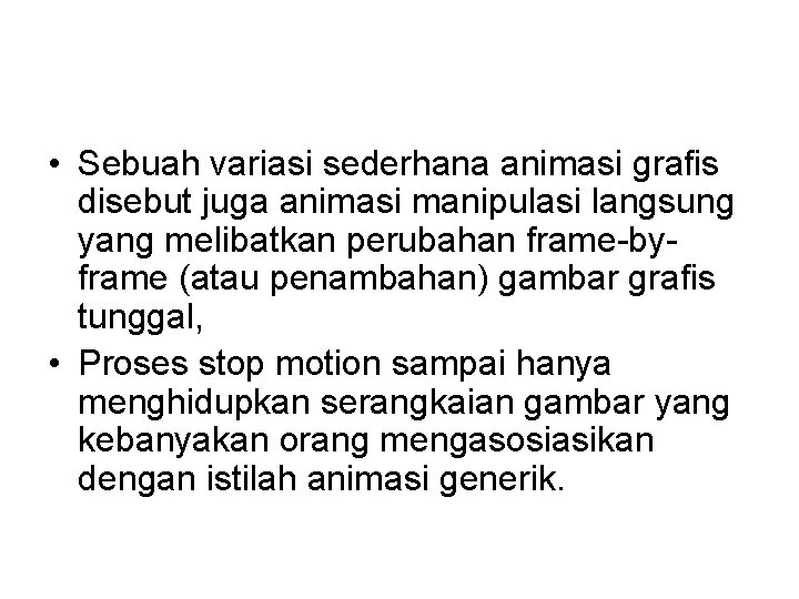  • Sebuah variasi sederhana animasi grafis disebut juga animasi manipulasi langsung yang melibatkan