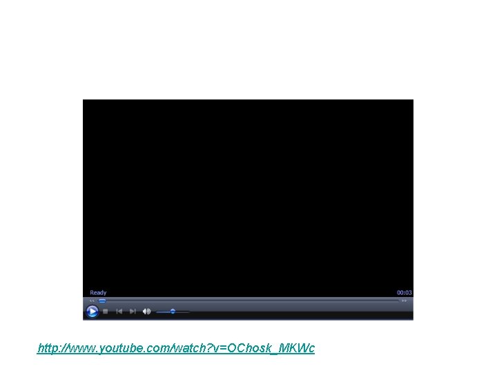 http: //www. youtube. com/watch? v=OChosk_MKWc 