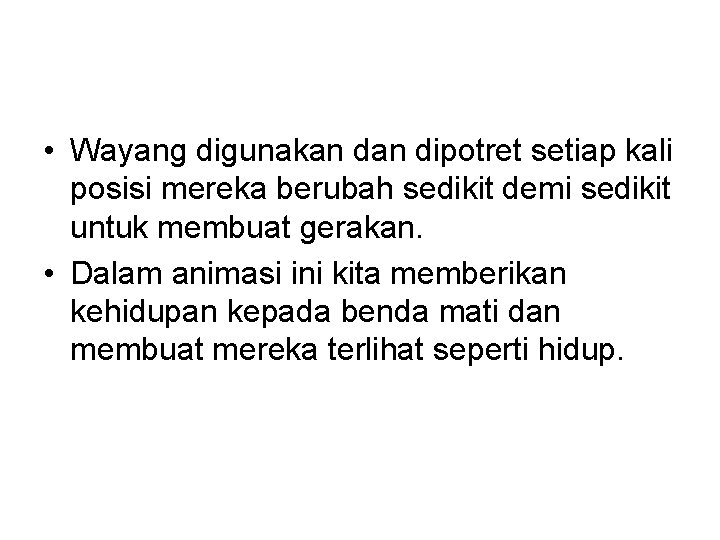  • Wayang digunakan dipotret setiap kali posisi mereka berubah sedikit demi sedikit untuk