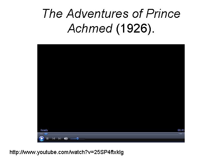 The Adventures of Prince Achmed (1926). http: //www. youtube. com/watch? v=25 SP 4 ftxklg