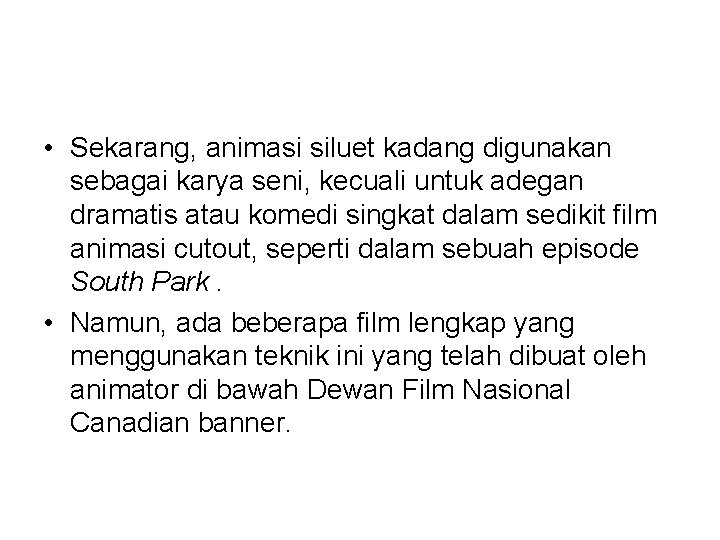  • Sekarang, animasi siluet kadang digunakan sebagai karya seni, kecuali untuk adegan dramatis