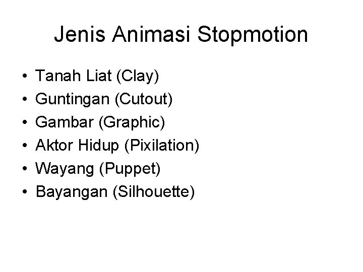 Jenis Animasi Stopmotion • • • Tanah Liat (Clay) Guntingan (Cutout) Gambar (Graphic) Aktor