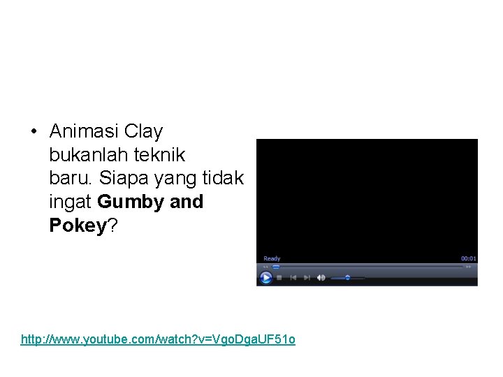  • Animasi Clay bukanlah teknik baru. Siapa yang tidak ingat Gumby and Pokey?