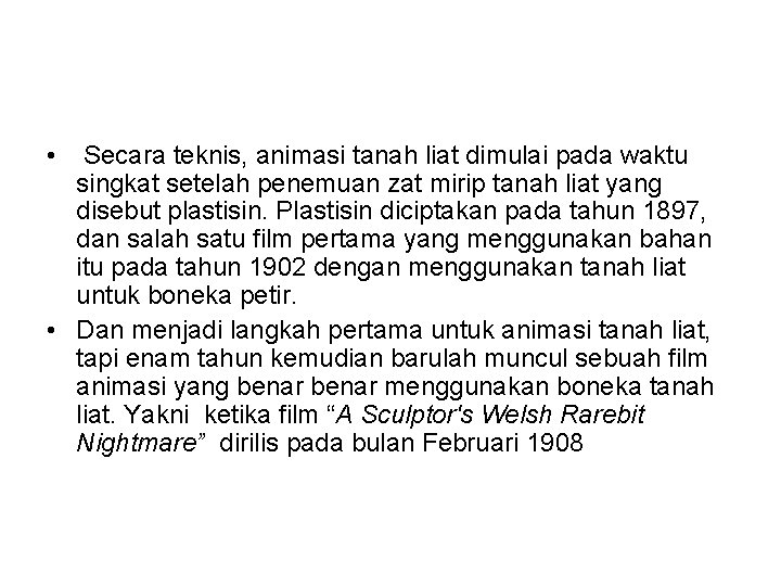  • Secara teknis, animasi tanah liat dimulai pada waktu singkat setelah penemuan zat