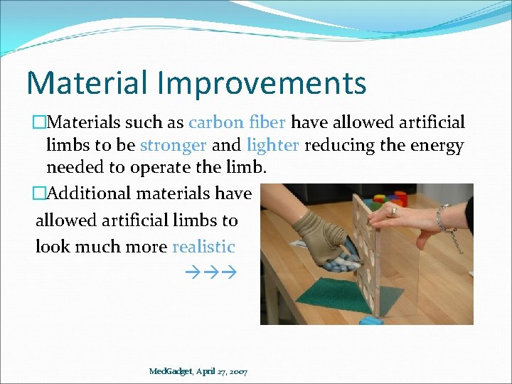 Material Improvements �Materials such as carbon fiber have allowed artificial limbs to be stronger