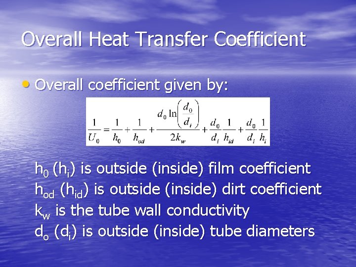 Overall Heat Transfer Coefficient • Overall coefficient given by: h 0 (hi) is outside