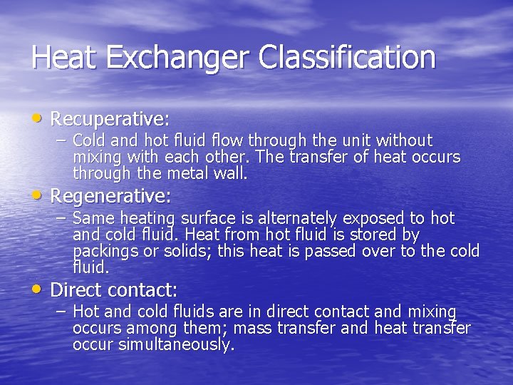 Heat Exchanger Classification • Recuperative: – Cold and hot fluid flow through the unit